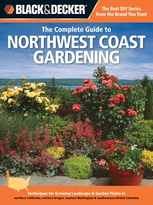cover image of Black & Decker the Complete Guide to Northwest Coast Gardening